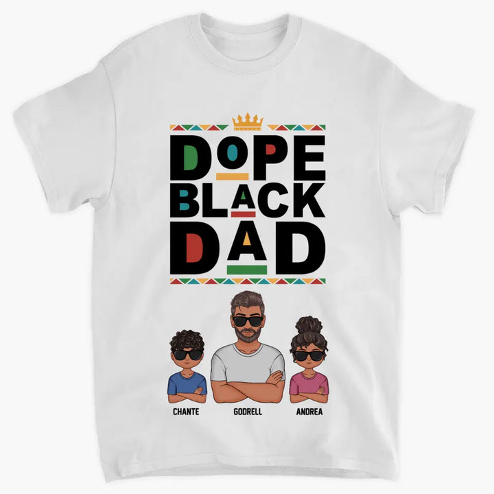 Personalized T-shirt - Juneteenth, Father's Day, Birthday Gift For Dad - Dope Black Dad ARND018