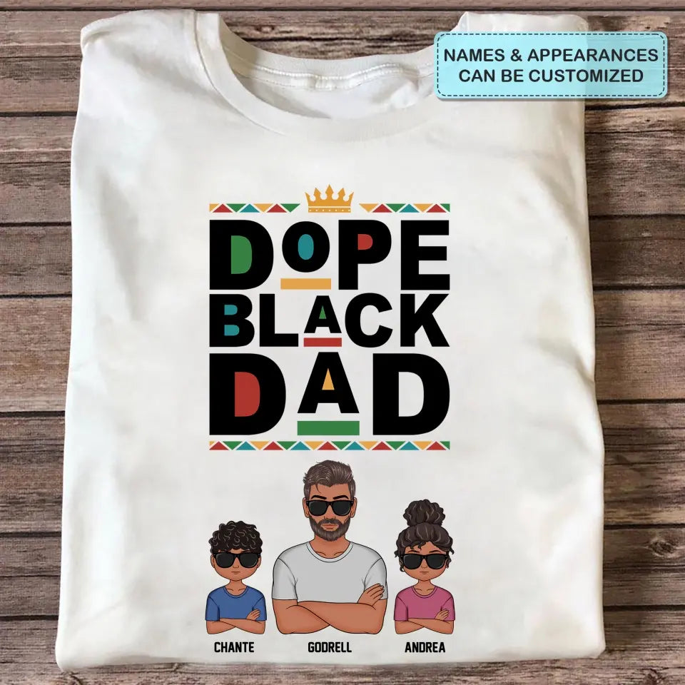 Personalized T-shirt - Juneteenth, Father's Day, Birthday Gift For Dad - Dope Black Dad ARND018