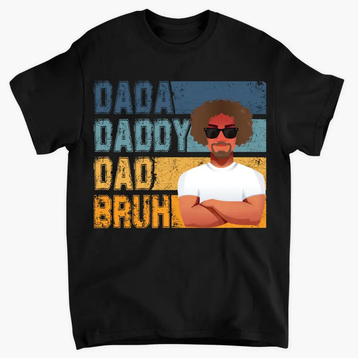 Dadda Daddy Dad Bruh - Custom T-shirt - Father's Day Gift
