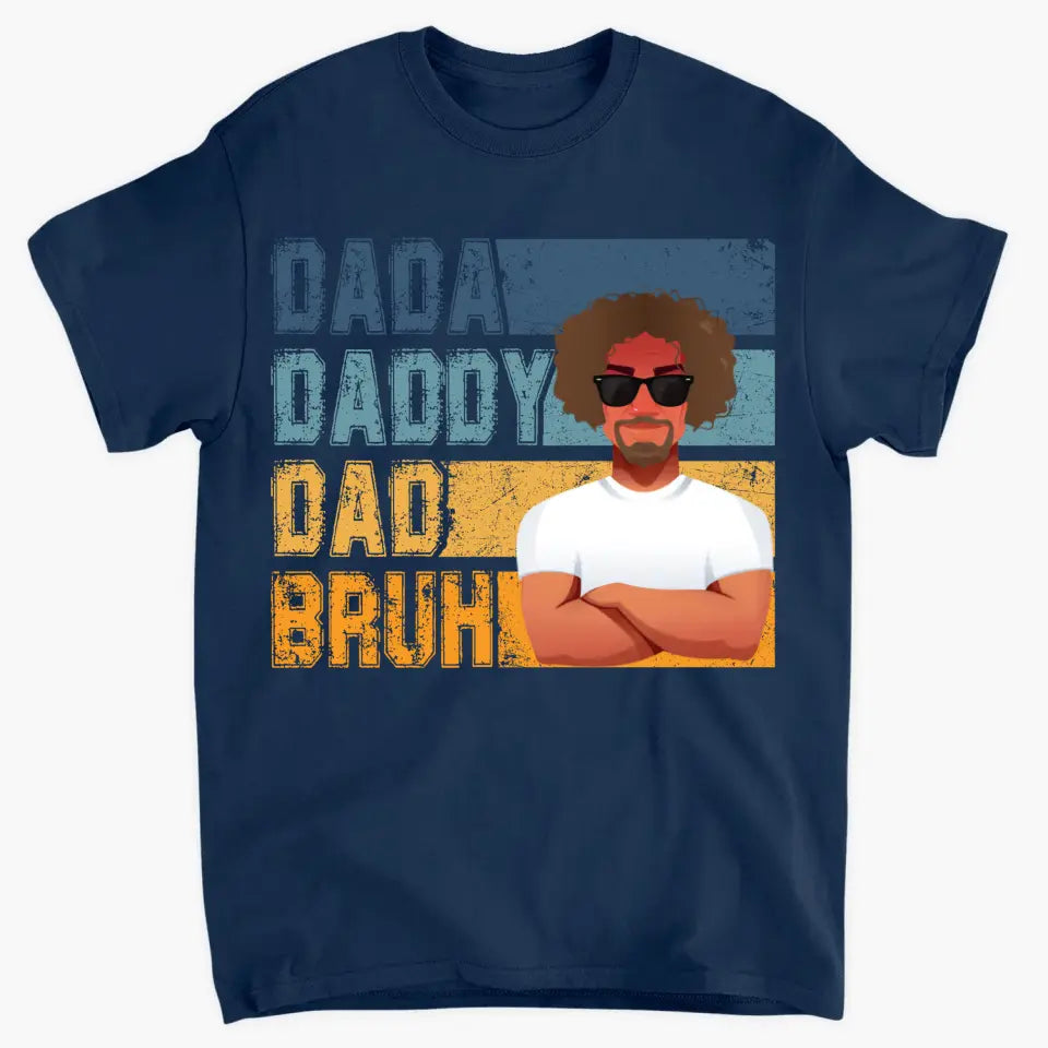Dadda Daddy Dad Bruh - Custom T-shirt - Father's Day Gift