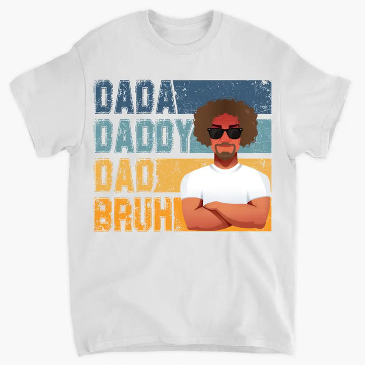 Dadda Daddy Dad Bruh - Custom T-shirt - Father's Day Gift