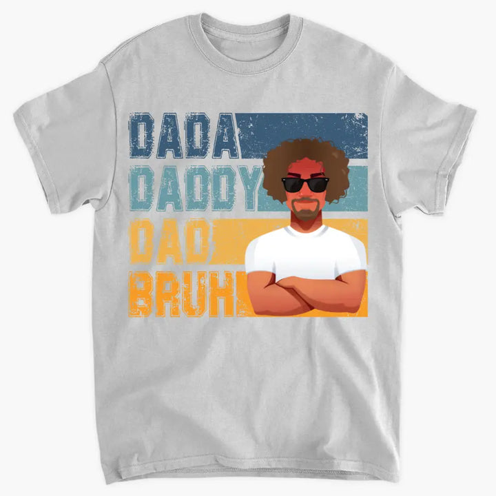 Dadda Daddy Dad Bruh - Custom T-shirt - Father's Day Gift