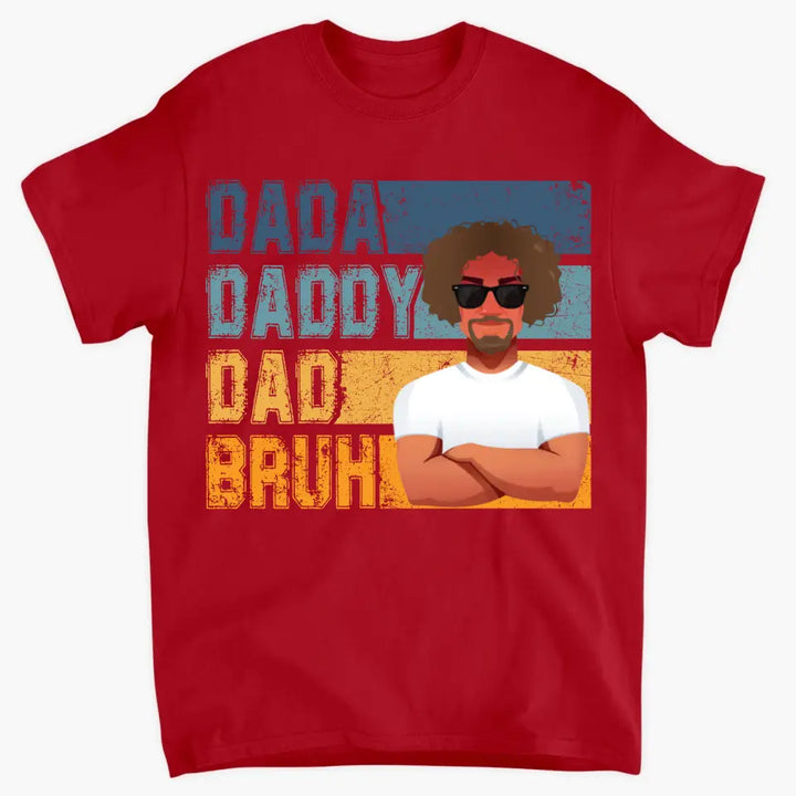 Dadda Daddy Dad Bruh - Custom T-shirt - Father's Day Gift