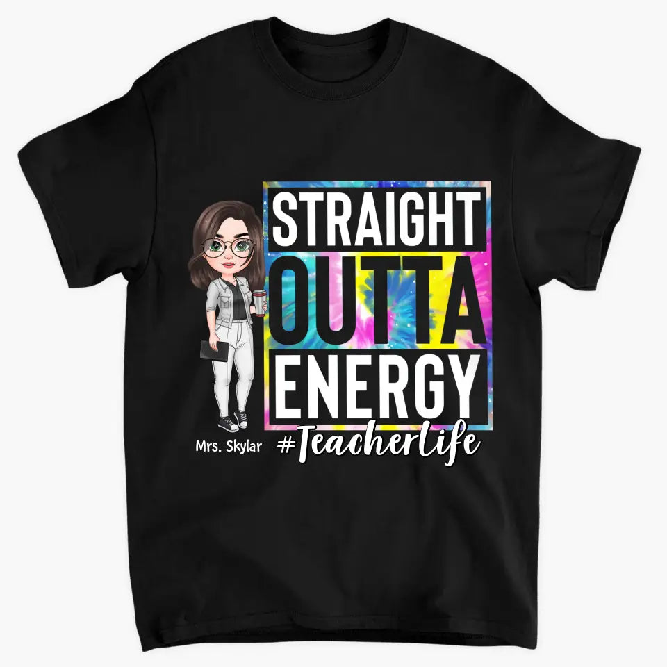 Personalized T-shirt - Teacher's Day, Birthday Gift For Teacher - Straight Outta Energy ARND005