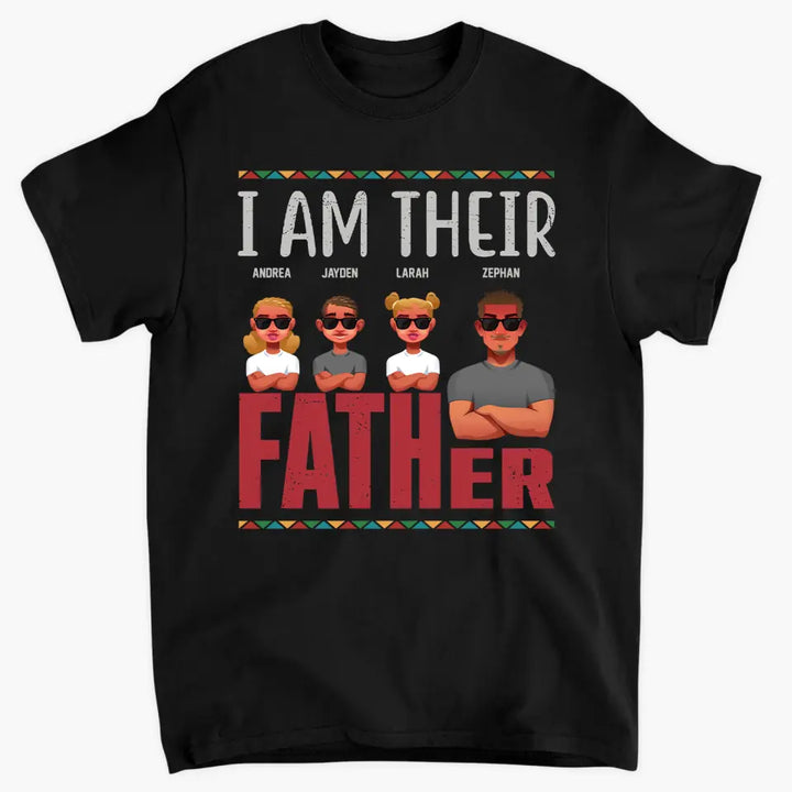 Personalized T-shirt - Juneteenth, Father's Day, Birthday Gift For Dad - I Am Their Father ARND049