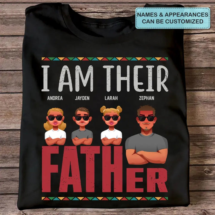 Personalized T-shirt - Juneteenth, Father's Day, Birthday Gift For Dad - I Am Their Father ARND049