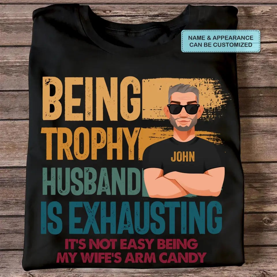 Personalized T-shirt - Father's Day, Birthday Gift For Dad, Grandpa, Husband - Being Trophy Husband ARND018