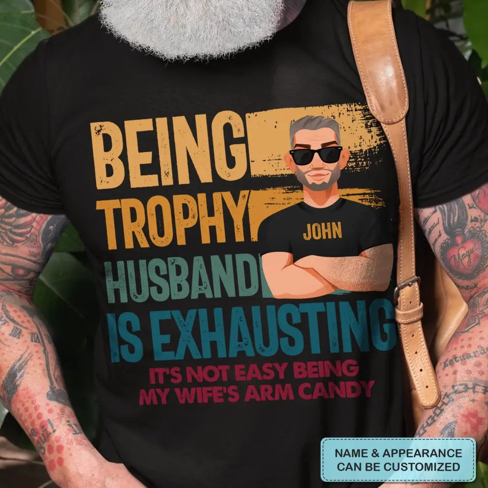 Personalized T-shirt - Father's Day, Birthday Gift For Dad, Grandpa, Husband - Being Trophy Husband ARND018