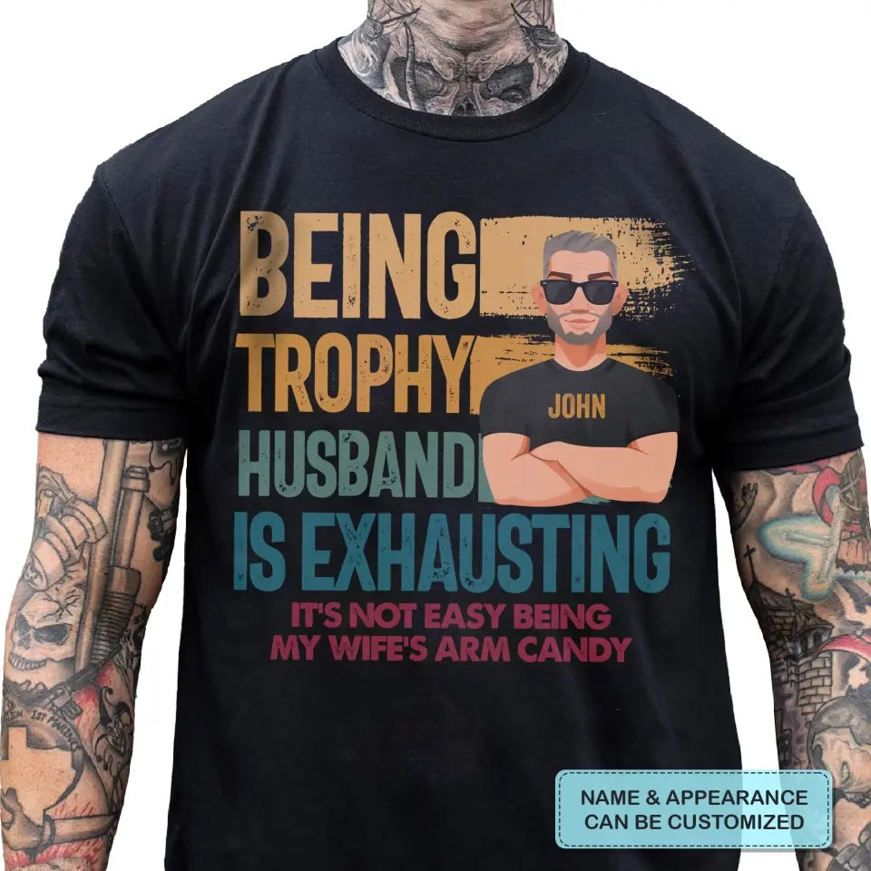 Personalized T-shirt - Father's Day, Birthday Gift For Dad, Grandpa, Husband - Being Trophy Husband ARND018