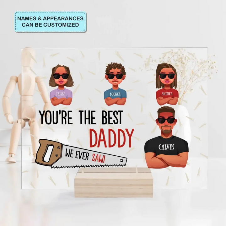 Personalized Acrylic Plaque - Father's Day, Birthday Gift For Dad, Grandpa - You Are The Best Daddy ARND005