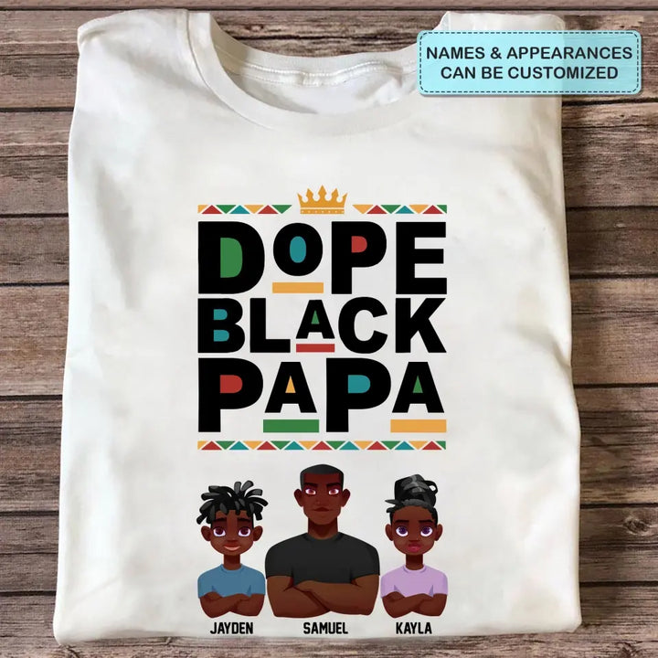 Personalized T-shirt - Juneteenth, Father's Day, Birthday Gift For Dad, Grandpa, Husband - Dope Black Papa ARND018