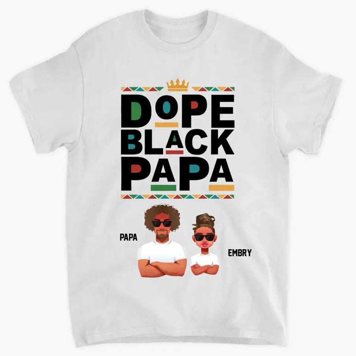 Personalized T-shirt - Juneteenth, Father's Day, Birthday Gift For Dad, Grandpa, Husband - Dope Black Papa ARND018