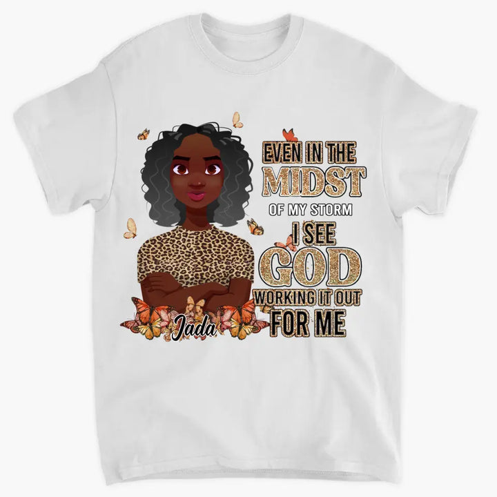 Personalized T-shirt - Juneteenth, Birthday Gift For Black Woman - Even In The Midst Of My Storm I See God Working It Out For Me ARND005
