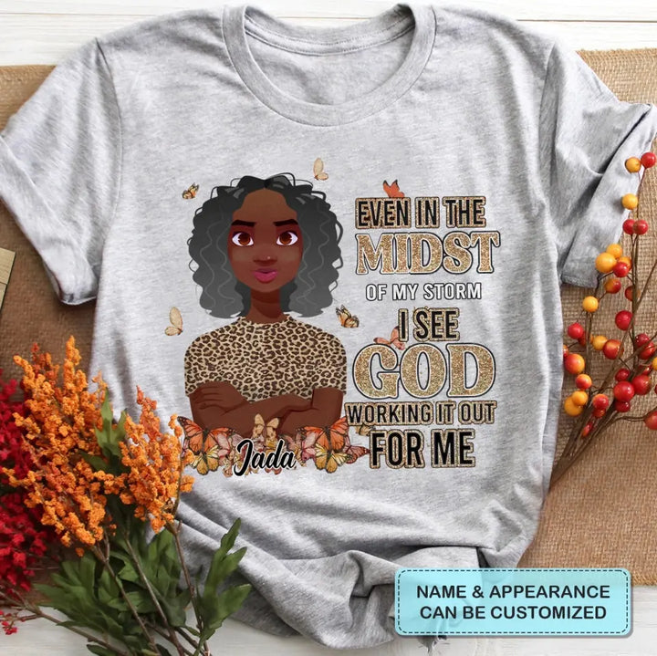 Personalized T-shirt - Juneteenth, Birthday Gift For Black Woman - Even In The Midst Of My Storm I See God Working It Out For Me ARND005