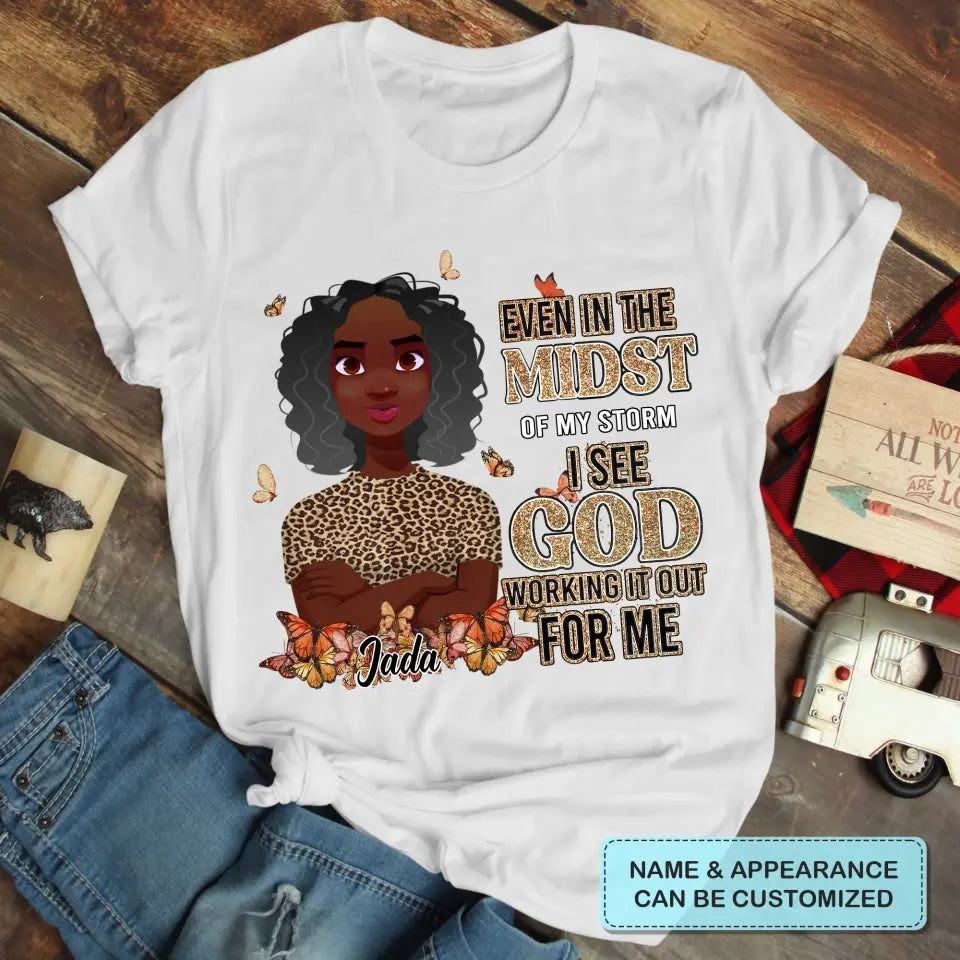 Personalized T-shirt - Juneteenth, Birthday Gift For Black Woman - Even In The Midst Of My Storm I See God Working It Out For Me ARND005