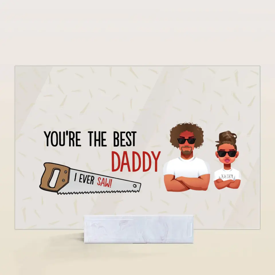 Personalized Acrylic Plaque - Father's Day, Birthday Gift For Dad, Grandpa - You Are The Best Daddy ARND005