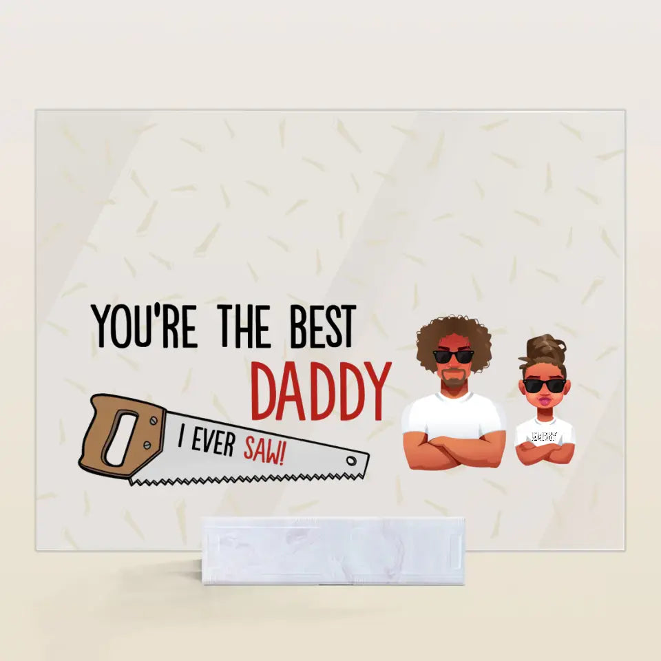 Personalized Acrylic Plaque - Father's Day, Birthday Gift For Dad, Grandpa - You Are The Best Daddy ARND005