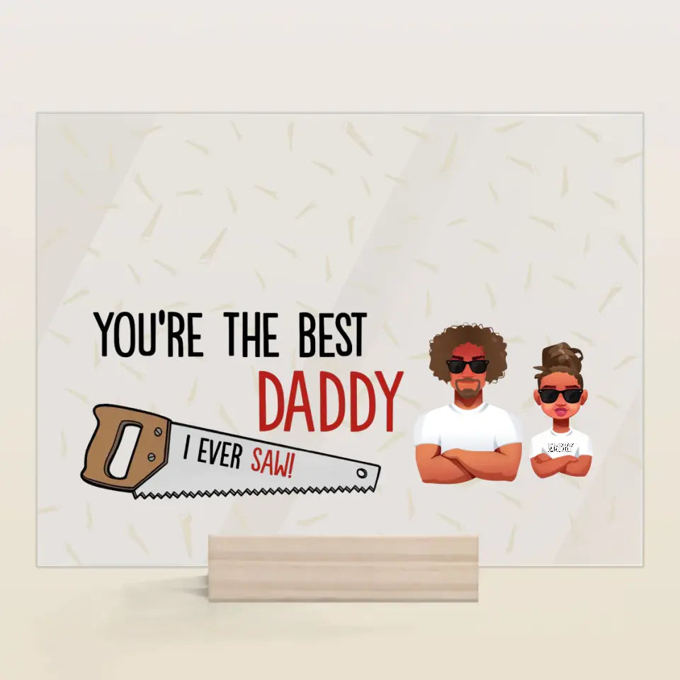 Personalized Acrylic Plaque - Father's Day, Birthday Gift For Dad, Grandpa - You Are The Best Daddy ARND005