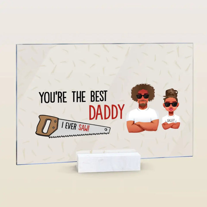Personalized Acrylic Plaque - Father's Day, Birthday Gift For Dad, Grandpa - You Are The Best Daddy ARND005
