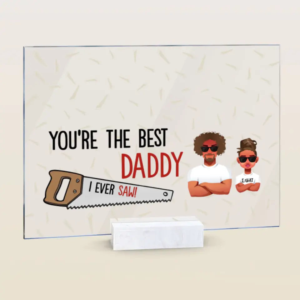 Personalized Acrylic Plaque - Father's Day, Birthday Gift For Dad, Grandpa - You Are The Best Daddy ARND005