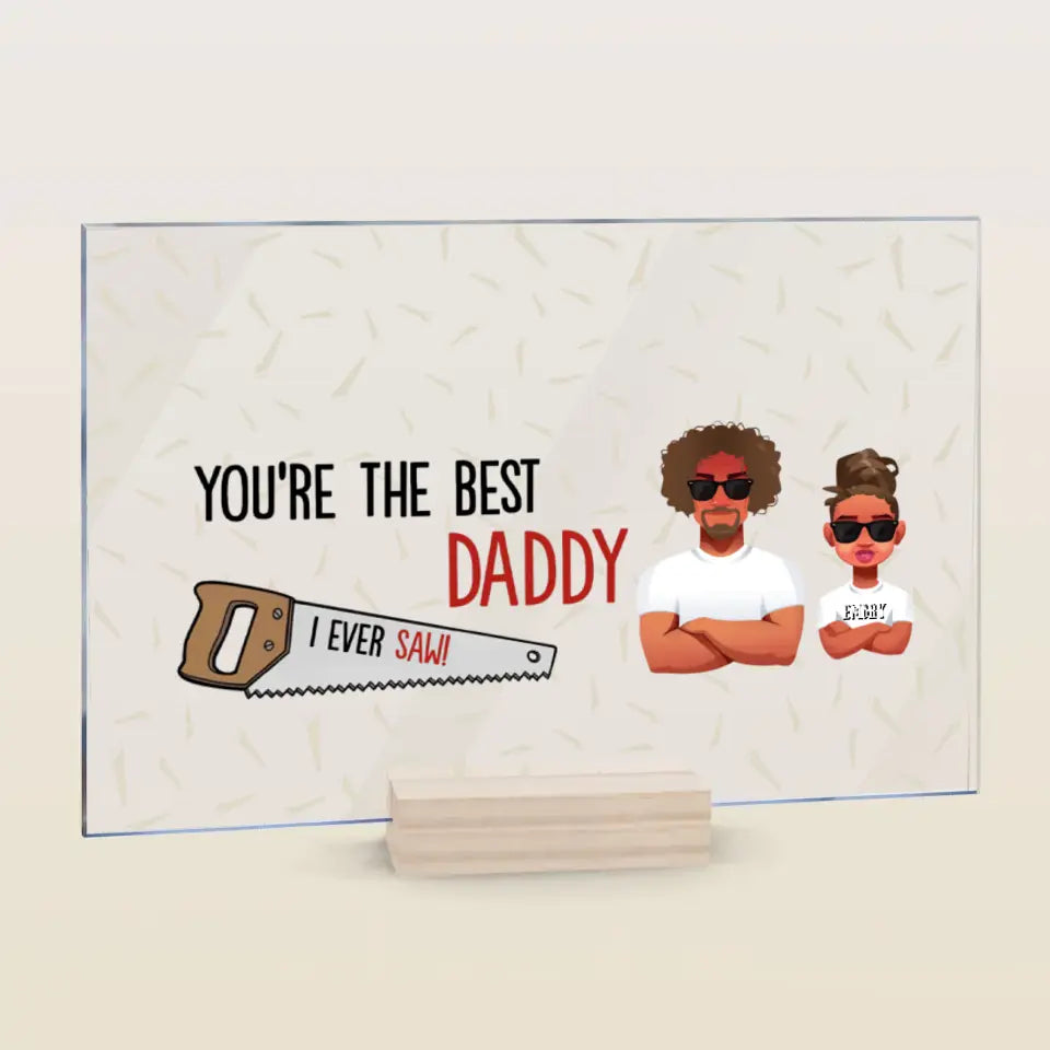 Personalized Acrylic Plaque - Father's Day, Birthday Gift For Dad, Grandpa - You Are The Best Daddy ARND005