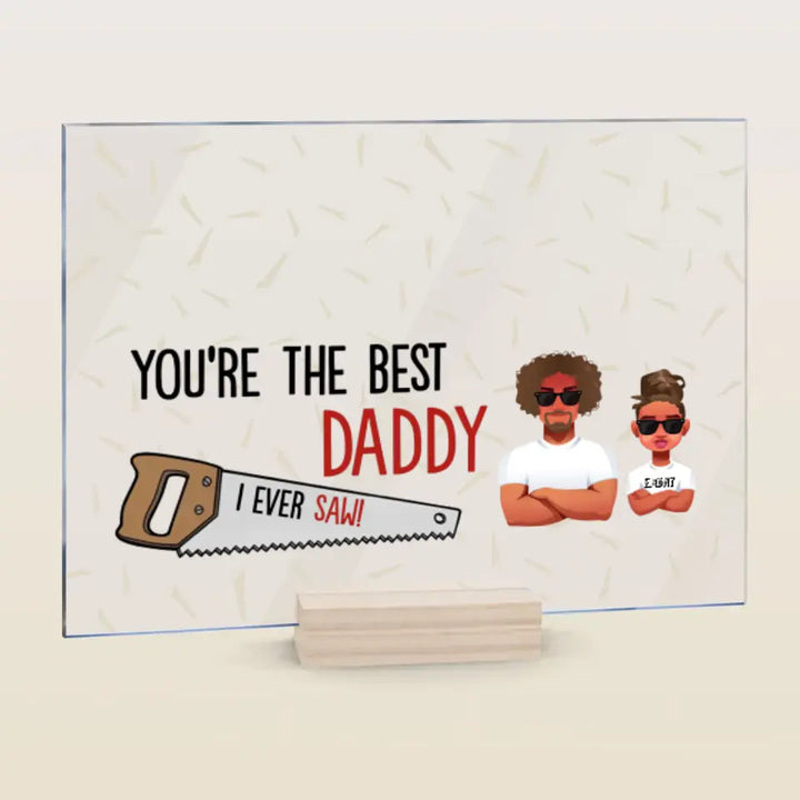 Personalized Acrylic Plaque - Father's Day, Birthday Gift For Dad, Grandpa - You Are The Best Daddy ARND005