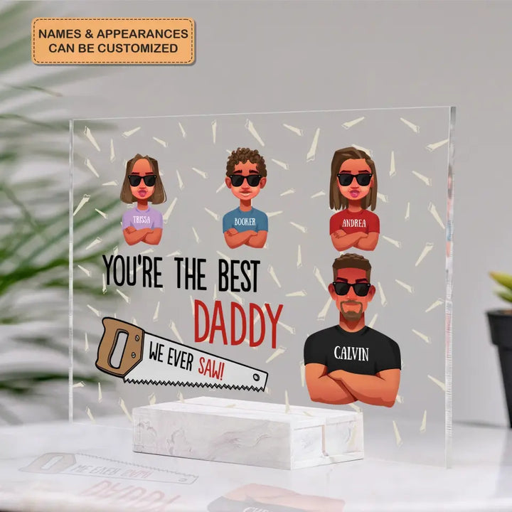 Personalized Acrylic Plaque - Father's Day, Birthday Gift For Dad, Grandpa - You Are The Best Daddy ARND005
