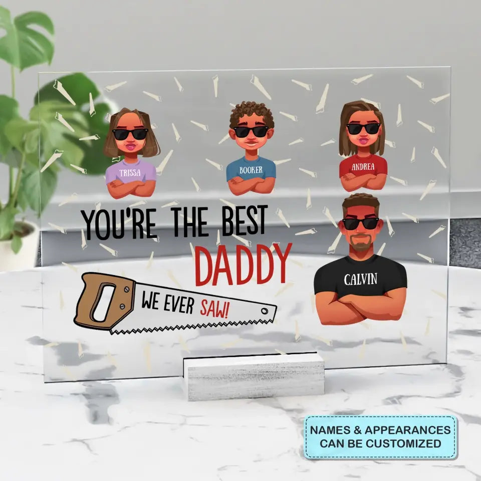 Personalized Acrylic Plaque - Father's Day, Birthday Gift For Dad, Grandpa - You Are The Best Daddy ARND005