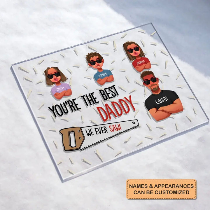 Personalized Acrylic Plaque - Father's Day, Birthday Gift For Dad, Grandpa - You Are The Best Daddy ARND005