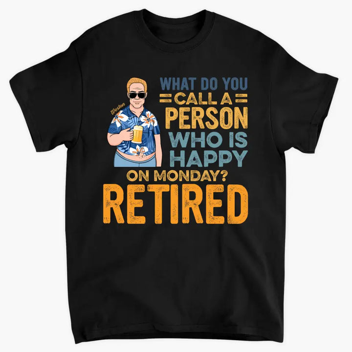 Personalized T-shirt - Father's Day, Birthday Gift For Dad, Grandpa - A Person Who Is Happy On Monday