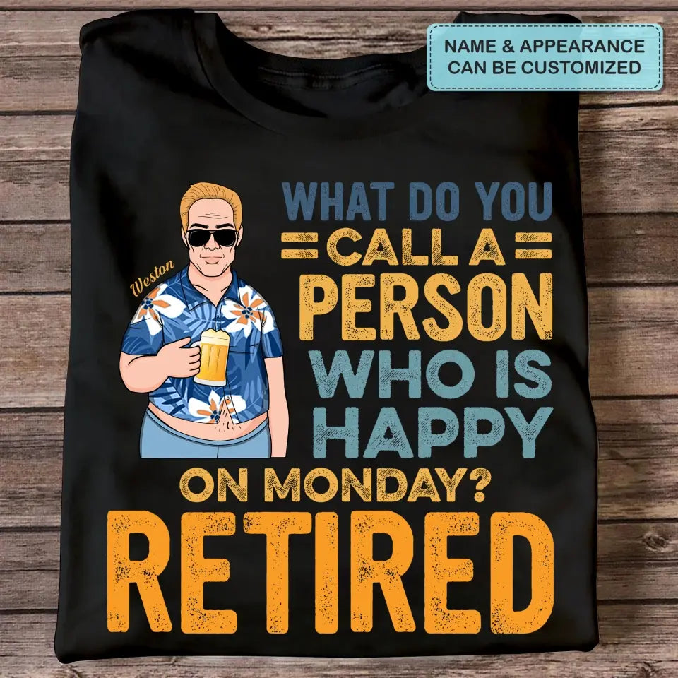 Personalized T-shirt - Father's Day, Birthday Gift For Dad, Grandpa - A Person Who Is Happy On Monday