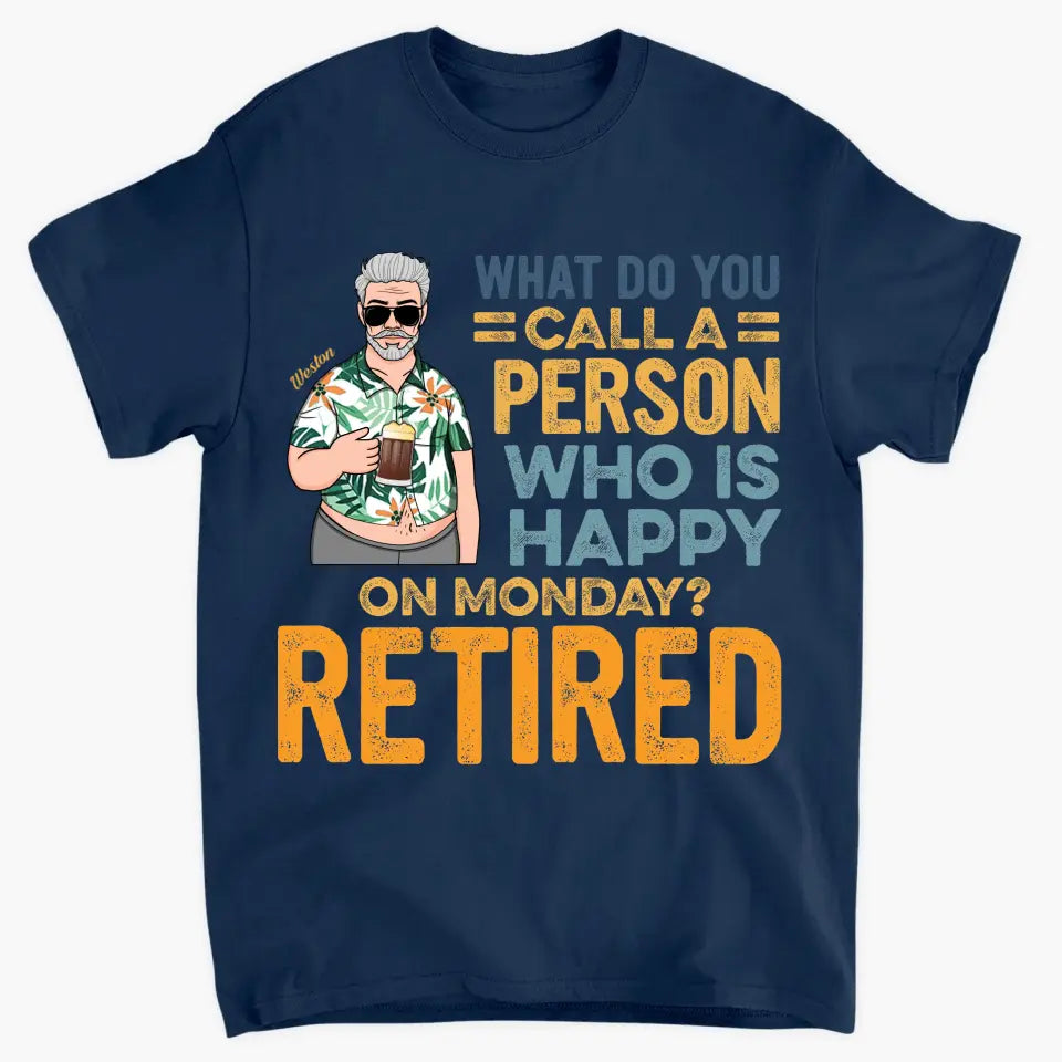 Personalized T-shirt - Father's Day, Birthday Gift For Dad, Grandpa - A Person Who Is Happy On Monday
