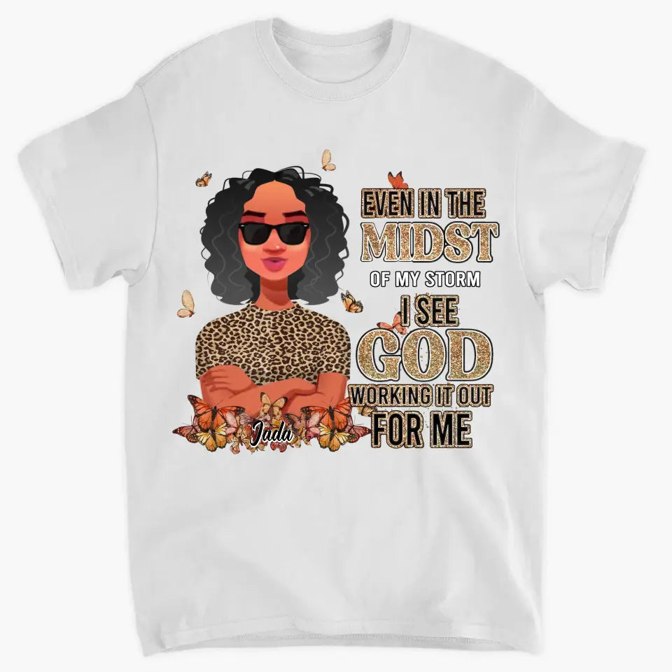 Personalized T-shirt - Juneteenth, Birthday Gift For Black Woman - Even In The Midst Of My Storm I See God Working It Out For Me ARND005