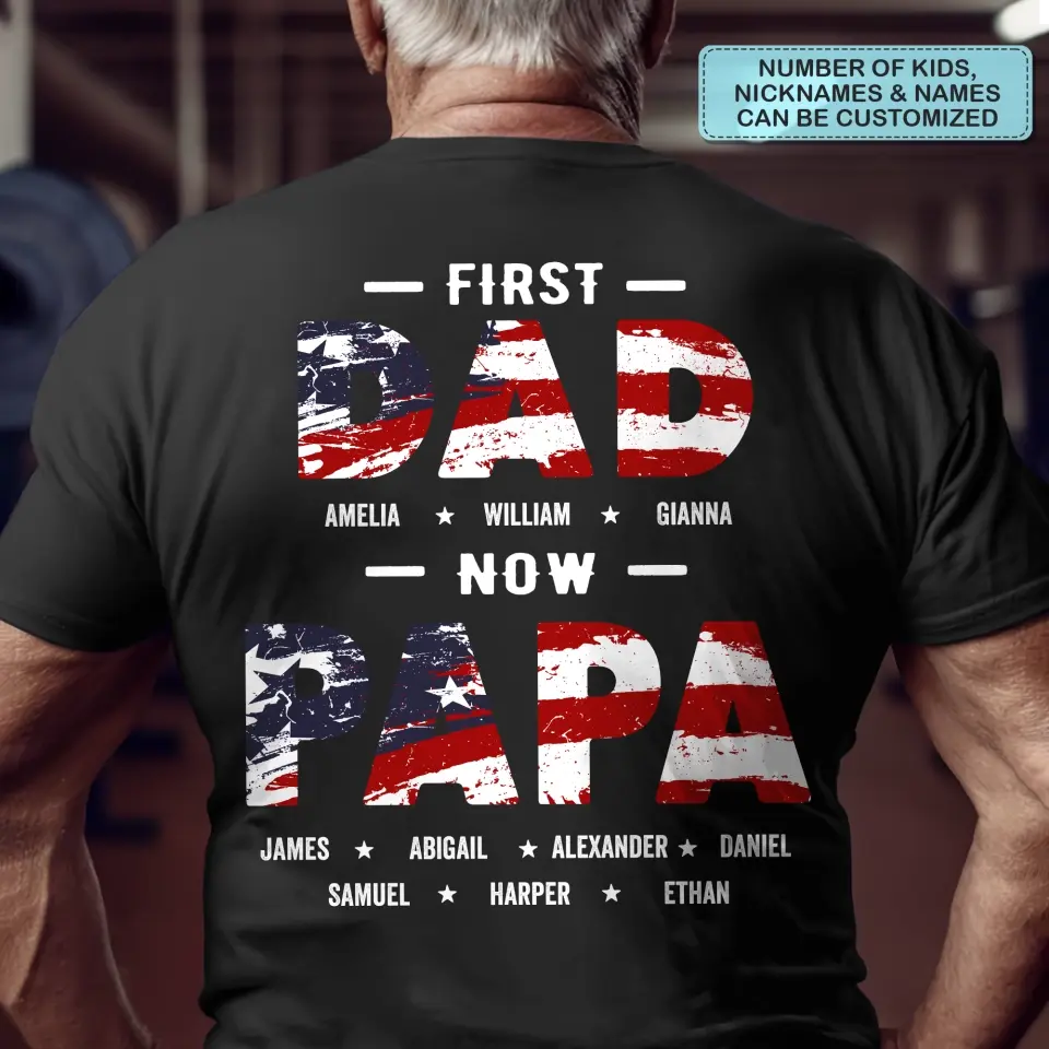 Personalized T-shirt - 4th Of July, Father's Day, Birthday Gift For Dad, Grandpa - First Dad Now Papa