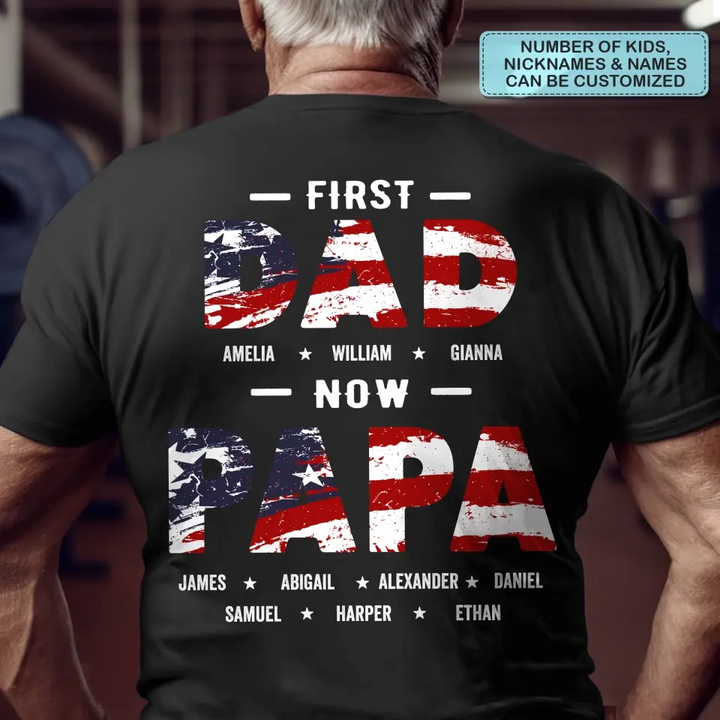 Personalized T-shirt - 4th Of July, Father's Day, Birthday Gift For Dad, Grandpa - First Dad Now Papa