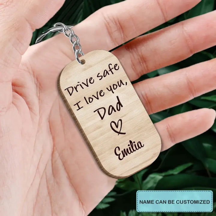 Personalized Wooden Keychain - Father's Day, Birthday Gift For Dad, Grandpa - Drive Safe I Love You