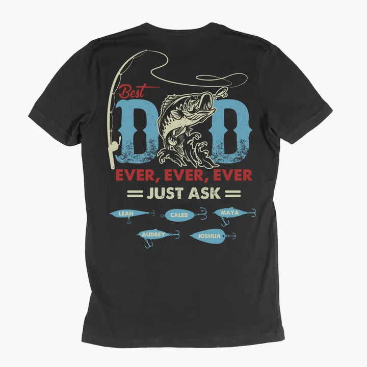 Personalized T-shirt - Father's Day, Birthday Gift For Dad, Grandpa, Fishing Lover - Best Dad Ever Just Ask
