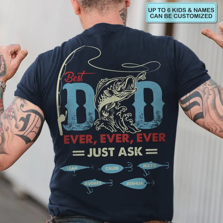 Personalized T-shirt - Father's Day, Birthday Gift For Dad, Grandpa, Fishing Lover - Best Dad Ever Just Ask