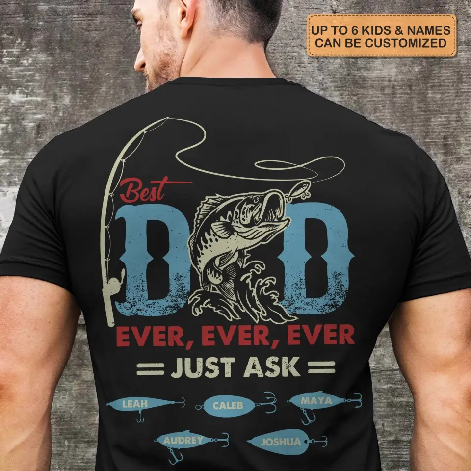 Personalized T-shirt - Father's Day, Birthday Gift For Dad, Grandpa, Fishing Lover - Best Dad Ever Just Ask
