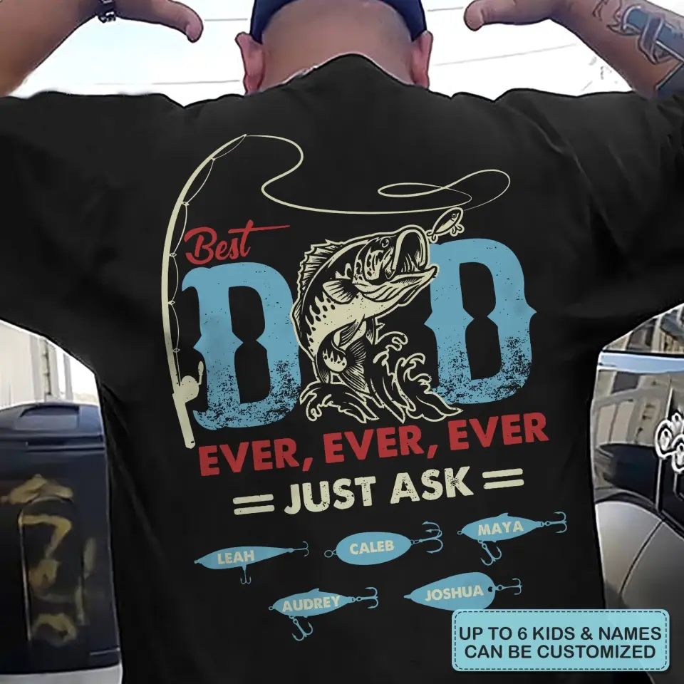 Personalized T-shirt - Father's Day, Birthday Gift For Dad, Grandpa, Fishing Lover - Best Dad Ever Just Ask