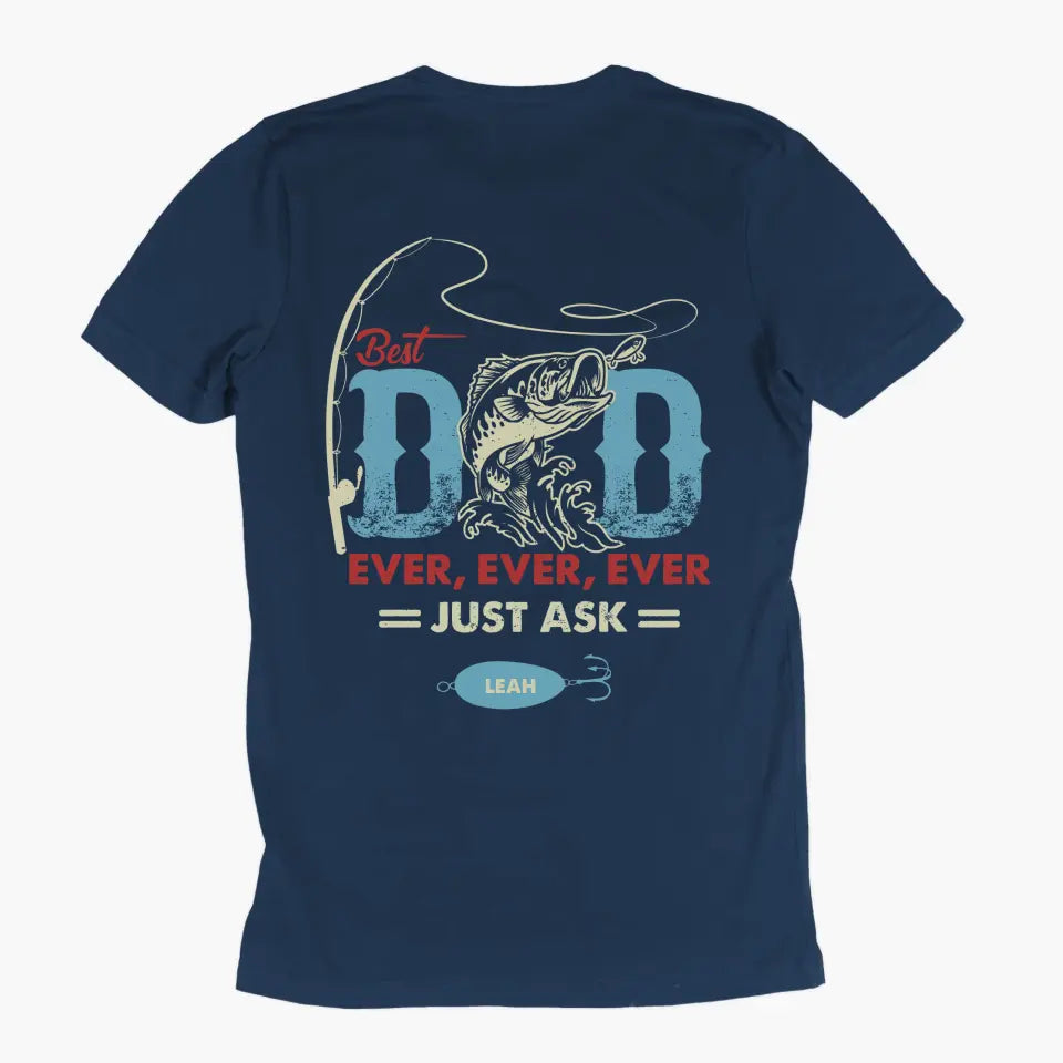 Personalized T-shirt - Father's Day, Birthday Gift For Dad, Grandpa, Fishing Lover - Best Dad Ever Just Ask