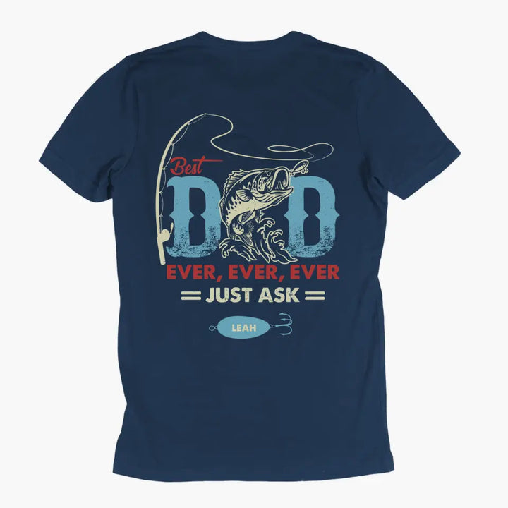 Personalized T-shirt - Father's Day, Birthday Gift For Dad, Grandpa, Fishing Lover - Best Dad Ever Just Ask