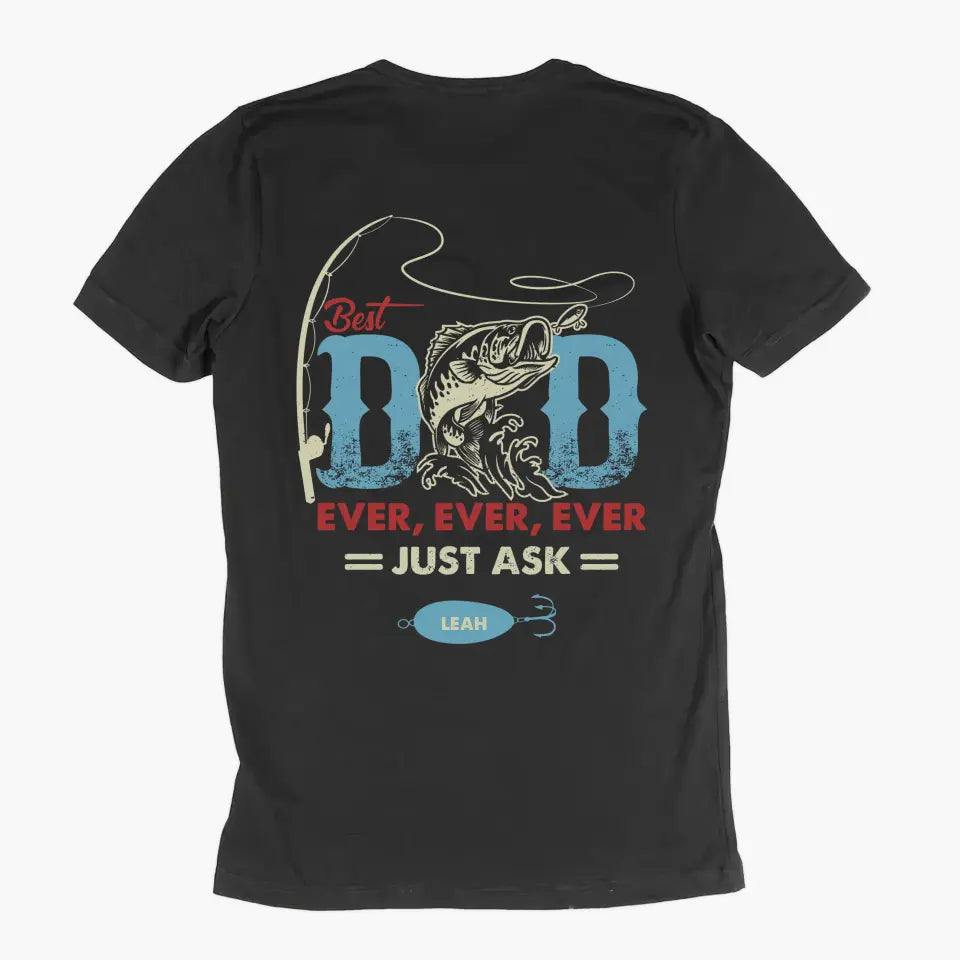 Personalized T-shirt - Father's Day, Birthday Gift For Dad, Grandpa, Fishing Lover - Best Dad Ever Just Ask
