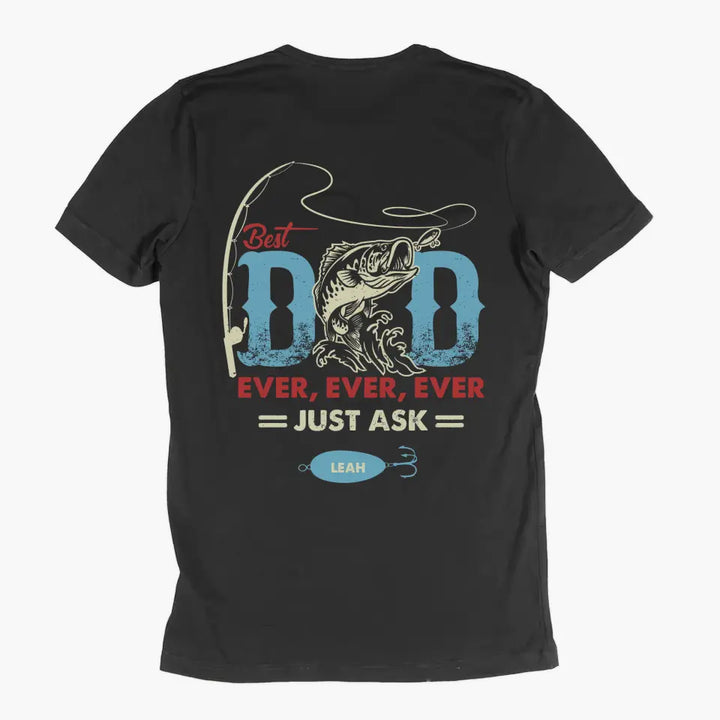 Personalized T-shirt - Father's Day, Birthday Gift For Dad, Grandpa, Fishing Lover - Best Dad Ever Just Ask