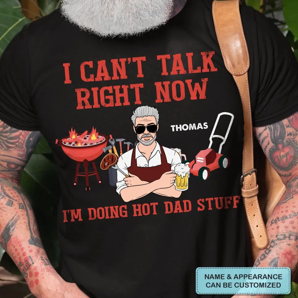 Personalized T-shirt - Father's Day, Birthday Gift For Dad, Grandpa, Fishing Lover - Can't Talk Right Now I Am Doing Hot Dad Stuff