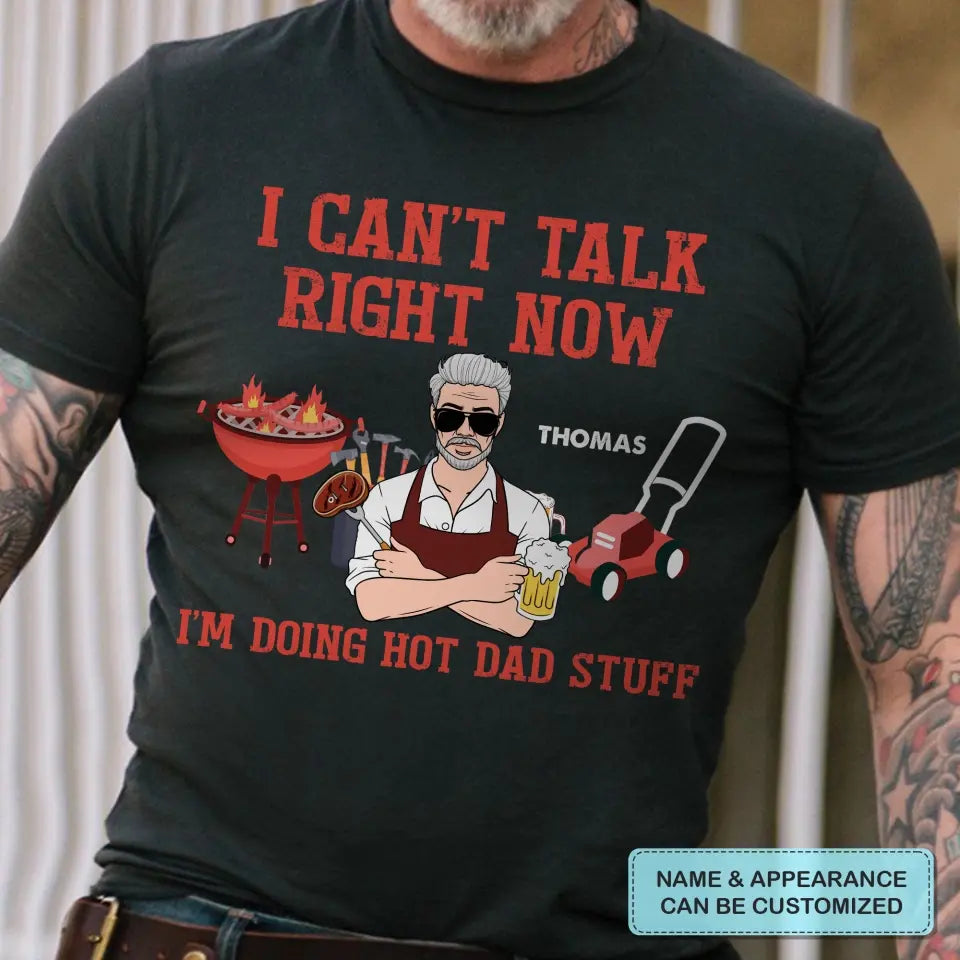 Personalized T-shirt - Father's Day, Birthday Gift For Dad, Grandpa, Fishing Lover - Can't Talk Right Now I Am Doing Hot Dad Stuff