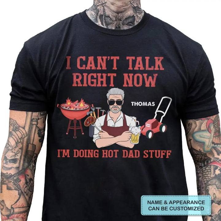 Personalized T-shirt - Father's Day, Birthday Gift For Dad, Grandpa, Fishing Lover - Can't Talk Right Now I Am Doing Hot Dad Stuff