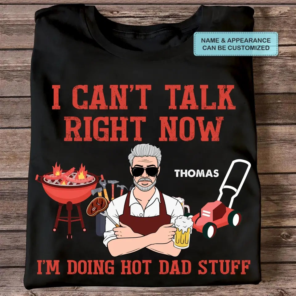 Personalized T-shirt - Father's Day, Birthday Gift For Dad, Grandpa, Fishing Lover - Can't Talk Right Now I Am Doing Hot Dad Stuff