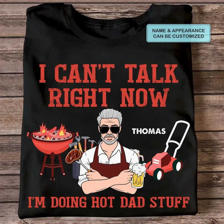 Personalized T-shirt - Father's Day, Birthday Gift For Dad, Grandpa, Fishing Lover - Can't Talk Right Now I Am Doing Hot Dad Stuff