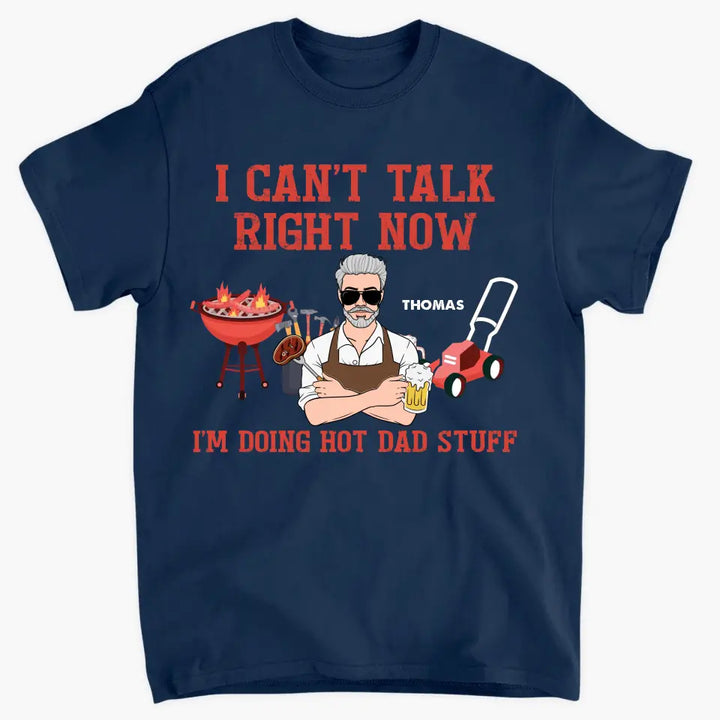 Personalized T-shirt - Father's Day, Birthday Gift For Dad, Grandpa, Fishing Lover - Can't Talk Right Now I Am Doing Hot Dad Stuff